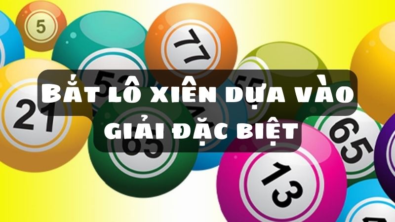 Bắt lô xiên dựa vào giải đặc biệt