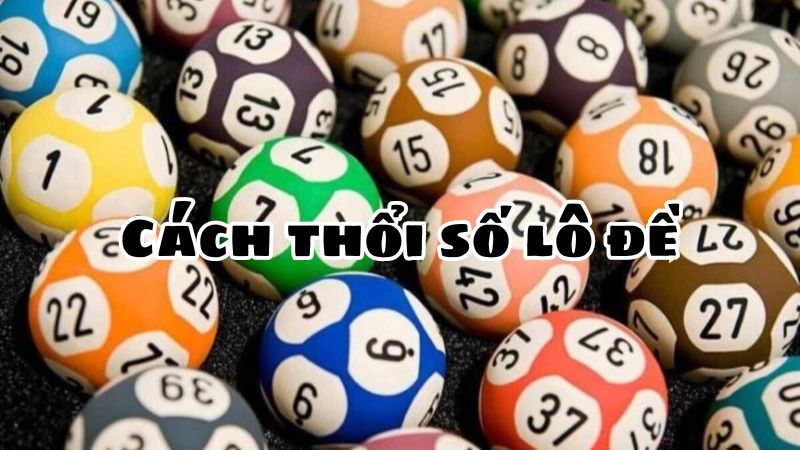 Cách thổi số lô đề