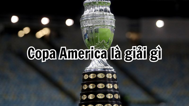 Copa America là giải gì