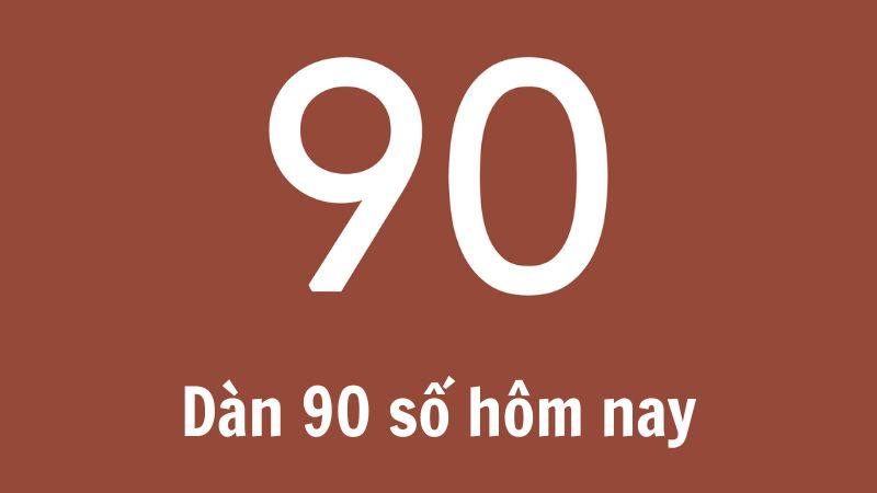 Dàn 90 số hôm nay