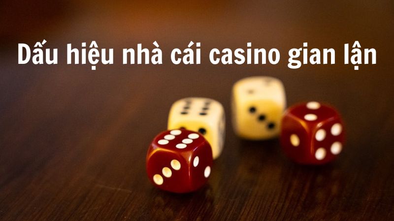 Dấu hiệu nhà cái casino gian lận