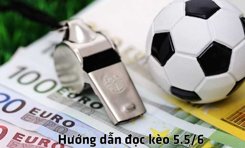 Hướng dẫn đọc kèo 5.5/6